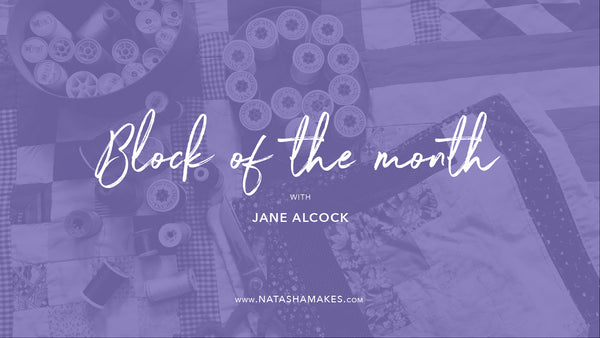 Natasha Makes - Block of the month with Jane Alcock 5th August