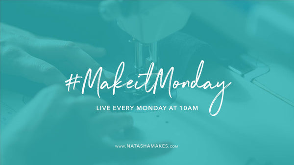 Natasha Makes - Make it Monday 1st February 2021