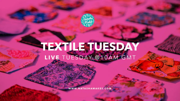 Natasha Makes - Textile Tuesday 26th October 2021