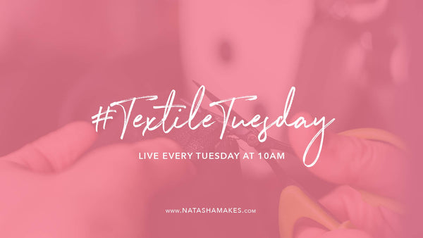 Natasha Makes - Textile Tuesday 5th January 2021