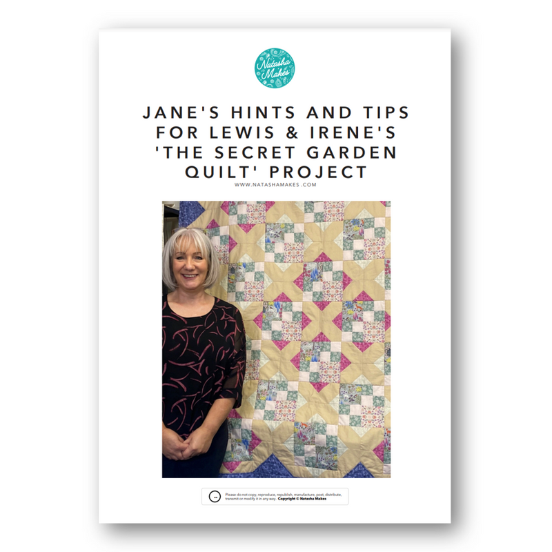 INSTRUCTIONS: Jane's Hints and Tips for Lewis & Irene's 'The Secret Garden Quilt' project: PRINTED VERSION