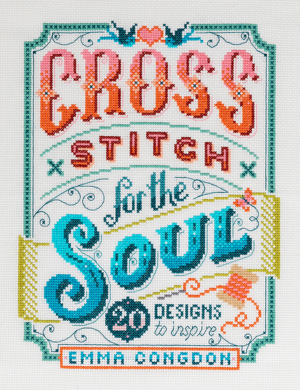 Cross Stitch for the Soul by Emma Congdon