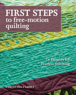 First Steps to Free-Motion Quilting by Christina Cameli
