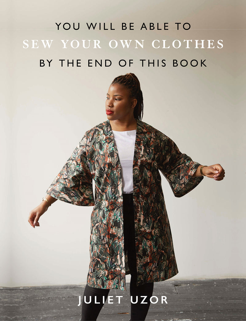 You Will Be Able to Sew Your Own Clothes by the End of This Book by Juliet Uzor