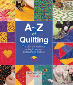 A-Z of Quilting: The Ultimate Resource for Beginners and Experienced Quilters