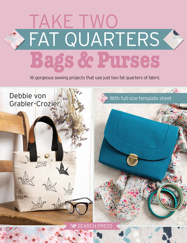 Take Two Fat Quarters: Bags and Purses by Debbie von Grabler-Crozier
