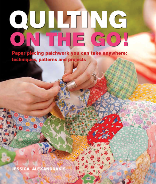 Quilting On The Go! by Jessica Alexandrakis